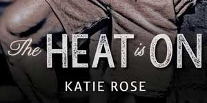 the-heat-is-on-katie-rose